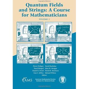 American Mathematical Society Quantum Fields and Strings: v. 2: A Course for Mathematicians: v. 2 American Mathematical Society Quantum Fields and Strings: v. 2: A Course for Mathematicians: v. 2
