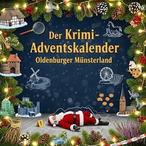 Münch, Lucy Der Krimi-Adventskalender Oldenburger Münsterland: Mordsverdächtig in 24 Akten. Ein Fall in deiner Nähe Münch, Lucy Der Krimi-Adventskalender Oldenburger Münsterland: Mordsverdächtig in 24 Akten. Ein Fall in deiner Nähe