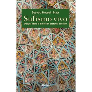 Nasr, Seyyed Hossein Sufismo vivo: Ensayos sobre la dimensión esotérica del islam (fuera de colección) Nasr, Seyyed Hossein Sufismo vivo: Ensayos sobre la dimensión esotérica del islam (fuera de colección)