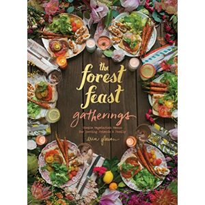 Brownell, Blaine The Forest Feast Gatherings: Simple Vegetarian Menus for Hosting Friends & Family Brownell, Blaine The Forest Feast Gatherings: Simple Vegetarian Menus for Hosting Friends & Family