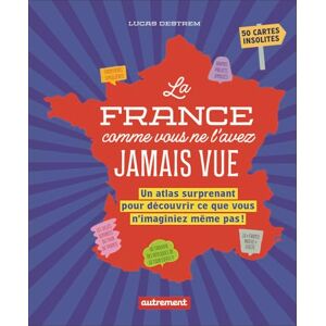 Destrem, Lucas La France comme vous ne l'avez jamais vue: Un atlas surprenant pour découvrir ce que vous n'imaginiez même pas ! Destrem, Lucas La France comme vous ne l'avez jamais vue: Un atlas surprenant pour découvrir ce que vous n'imaginiez même pas !