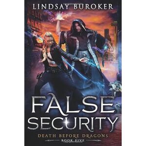 Buroker, Lindsay False Security: An Urban Fantasy Adventure (Death Before Dragons) Buroker, Lindsay False Security: An Urban Fantasy Adventure (Death Before Dragons)