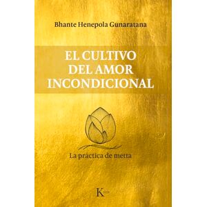 Henepola Gunaratana, Bhante El Cultivo del Amor Incondicional: La Práctica de Metta Henepola Gunaratana, Bhante El Cultivo del Amor Incondicional: La Práctica de Metta