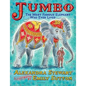 Stewart, Alexandra Jumbo: The Most Famous Elephant Who Ever Lived Stewart, Alexandra Jumbo: The Most Famous Elephant Who Ever Lived