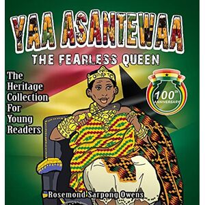 Owens, Rosemond Sarpong Yaa Asantewaa: The Fearless Queen: 2 (The Heritage Collection for Young Readers) Owens, Rosemond Sarpong Yaa Asantewaa: The Fearless Queen: 2 (The Heritage Collection for Young Readers)