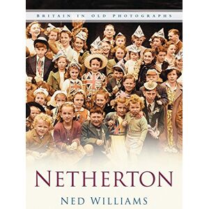 Williams, Ned Netherton: Britain In Old Photographs Williams, Ned Netherton: Britain In Old Photographs