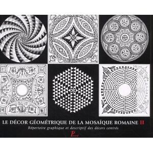 Centre Henri Stern De Recherche Sur La M, Marie-Pat Le décor géométrique de la mosaïque romaine, 2: Répertoire graphique et descriptif des décors centrés Centre Henri Stern De Recherche Sur La M, Marie-Pat Le décor géométrique de la mosaïque romaine, 2: Répertoire graphique et descriptif des décors centrés