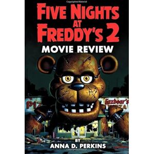 Perkins, Anna D. Five Nights at Freddy’s 2 Movie Review: The Complete Companion – Every Secret, Scare, and Soul-Crushing Truth Behind the 2025 Nightmare Perkins, Anna D. Five Nights at Freddy’s 2 Movie Review: The Complete Companion – Every Secret, Scare, and Soul-Crushing Truth Behind the 2025 Nightmare