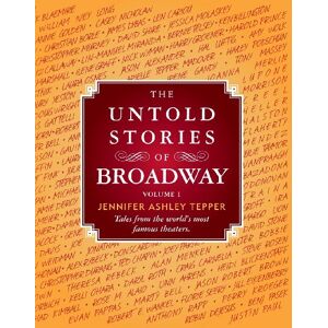 Tepper, Jennifer Ashley The Untold Stories of Broadway: Tales from the world's most famous theaters: Volume 1 Tepper, Jennifer Ashley The Untold Stories of Broadway: Tales from the world's most famous theaters: Volume 1