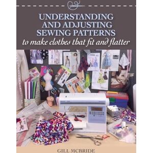 McBride, Gill Understanding and Adjusting Sewing Patterns: to make clothes that fit and flatter McBride, Gill Understanding and Adjusting Sewing Patterns: to make clothes that fit and flatter