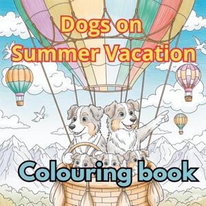 Zara, Djomana Dogs summer vacation coloring book: A Fun and Relaxing Dog Vacation Coloring Book for Kids and Adults Zara, Djomana Dogs summer vacation coloring book: A Fun and Relaxing Dog Vacation Coloring Book for Kids and Adults