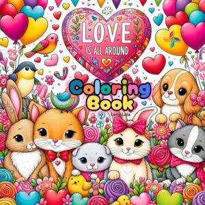 Lala Gift, Long Love Is All Around Coloring Gift: A Cute & Relaxing Valentine Coloring Book for All Ages (Heartwarming Coloring Gifts) Lala Gift, Long Love Is All Around Coloring Gift: A Cute & Relaxing Valentine Coloring Book for All Ages (Heartwarming Coloring Gifts)
