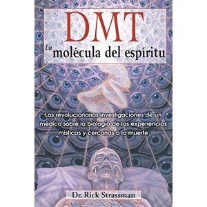 Strassman M.D., Rick DMT: La molécula del espíritu: Las revolucionarias investigaciones de un médico sobre la biología de las experiencias místicas y cercanas a la muerte Strassman M.D., Rick DMT: La molécula del espíritu: Las revolucionarias investigaciones de un médico sobre la biología de las experiencias místicas y cercanas a la muerte