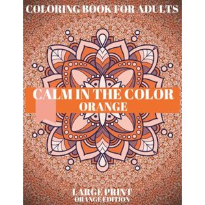 adamartcolor Orange Coloring Book for Adults: Stress Relief, Relaxation and Mindfulness.: A relaxing, monochromatic meditation art book for adults, this book helps ... relief from stress. (CALM IN THE COLOR) adamartcolor Orange Coloring Book for Adults: Stress Relief, Relaxation and Mindfulness.: A relaxing, monochromatic meditation art book for adults, this book helps ... relief from stress. (CALM IN THE COLOR)