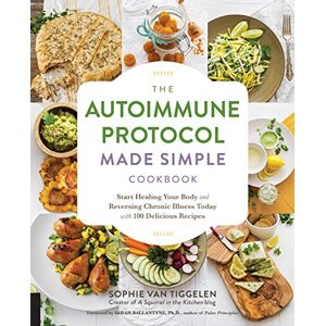 Van Tiggelen, Sophie Autoimmune Protocol Made Simple Cookbook: Start Healing Your Body and Reversing Chronic Illness Today with 100 Delicious Recipes Van Tiggelen, Sophie Autoimmune Protocol Made Simple Cookbook: Start Healing Your Body and Reversing Chronic Illness Today with 100 Delicious Recipes