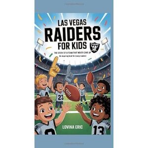 Eric, Lovina Las Vegas Raiders for kids: The story of a team that never gave up (An Inspiring Book For Young Readers) Eric, Lovina Las Vegas Raiders for kids: The story of a team that never gave up (An Inspiring Book For Young Readers)