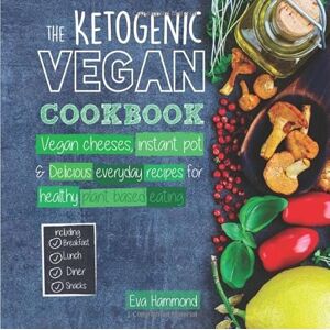 Hammond, Eva The Ketogenic Vegan Cookbook: Vegan Cheeses, Instant Pot & Everyday Recipes for Healthy and Delicious Plant Based Eating: Volume 2 Hammond, Eva The Ketogenic Vegan Cookbook: Vegan Cheeses, Instant Pot & Everyday Recipes for Healthy and Delicious Plant Based Eating: Volume 2