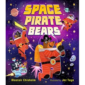 Chisholm, Alastair Space Pirate Bears: An intergalactic adventure full of funny twists and turns, perfect for ages 3-7 to share with Dad Chisholm, Alastair Space Pirate Bears: An intergalactic adventure full of funny twists and turns, perfect for ages 3-7 to share with Dad