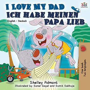 Admont, Shelley I Love My Dad Ich habe meinen Papa lieb: English German Bilingual Book (English German Bilingual Collection) Admont, Shelley I Love My Dad Ich habe meinen Papa lieb: English German Bilingual Book (English German Bilingual Collection)
