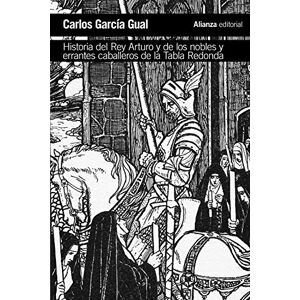 García Gual, Carlos Historia del rey Arturo y de los nobles y errantes caballeros de la Tabla Redonda : análisis de un mito literario García Gual, Carlos Historia del rey Arturo y de los nobles y errantes caballeros de la Tabla Redonda : análisis de un mito literario