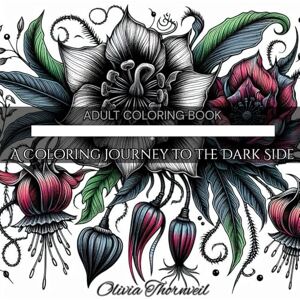 Thornveil, Olivia Poison Petals: Adult Coloring Book of Macabre Flora for a Creative Escape: 80 Dark Botanicals Thornveil, Olivia Poison Petals: Adult Coloring Book of Macabre Flora for a Creative Escape: 80 Dark Botanicals