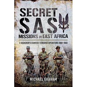 Graham, Michael Secret SAS Missions in Africa: C Squadrons Counter-Terrorist Operations 1968 1980 Graham, Michael Secret SAS Missions in Africa: C Squadrons Counter-Terrorist Operations 1968 1980