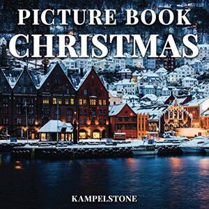 Kampelstone Picture Book Christmas: 100 Beautiful Images of the Festive Holiday Season Perfect Christmas Gift or Housewarming Gift for Coffee Table Decor Kampelstone Picture Book Christmas: 100 Beautiful Images of the Festive Holiday Season Perfect Christmas Gift or Housewarming Gift for Coffee Table Decor