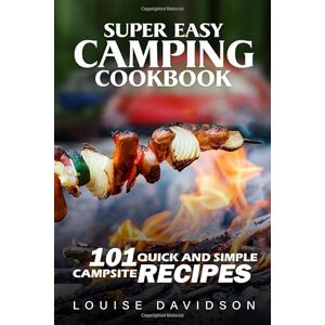 Davidson, Louise Super Easy Camping Recipes: 101 Quick and Simple Campsite Recipes (Camp Cooking) Davidson, Louise Super Easy Camping Recipes: 101 Quick and Simple Campsite Recipes (Camp Cooking)