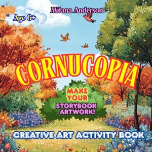 Anderson, Milana Cornucopia: Interactive Art Activity Book for Kids to Cherish Fairy Tales and Creativity! Anderson, Milana Cornucopia: Interactive Art Activity Book for Kids to Cherish Fairy Tales and Creativity!