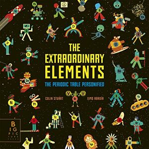 Stuart, Colin The Extraordinary Elements: The Periodic Table Personified Stuart, Colin The Extraordinary Elements: The Periodic Table Personified