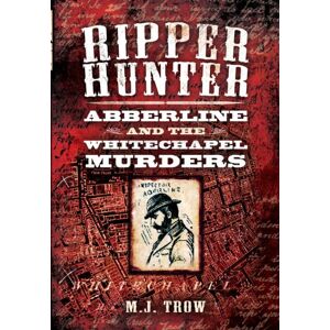 M. J. Trow Ripper Hunter: Abberline and the Whitechapel Murders M. J. Trow Ripper Hunter: Abberline and the Whitechapel Murders
