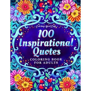 Cafe, Coloring Book 100 Inspirational Quotes Coloring Book for Adults: 100 Motivational Quotes, Positive Affirmations and Inspirational Phrases for Stress Relief and Relaxation Cafe, Coloring Book 100 Inspirational Quotes Coloring Book for Adults: 100 Motivational Quotes, Positive Affirmations and Inspirational Phrases for Stress Relief and Relaxation