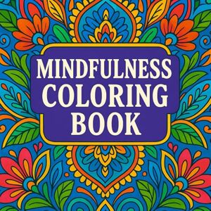 Kitty, Delone Mindfulness Coloring Book for Adults: A Calming Journey of Patterns, Mandalas, and to Relieve Stress Kitty, Delone Mindfulness Coloring Book for Adults: A Calming Journey of Patterns, Mandalas, and to Relieve Stress