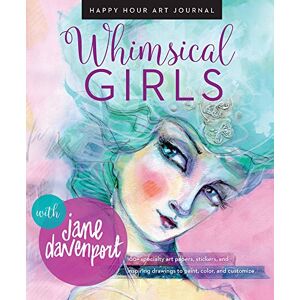 Jane Davenport Whimsical Girls: Fun Inspiration and Instant Creative Gratification (Happy Hour Art Journal) Jane Davenport Whimsical Girls: Fun Inspiration and Instant Creative Gratification (Happy Hour Art Journal)