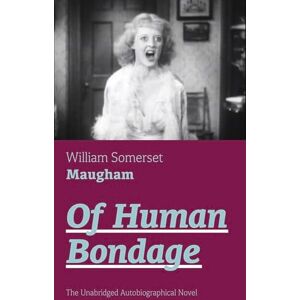 Maugham, William Somerset Of Human Bondage (The Unabridged Autobiographical Novel): True Story of a Black Women Who Worked for Mrs. Lincoln and Mrs. Davis Maugham, William Somerset Of Human Bondage (The Unabridged Autobiographical Novel): True Story of a Black Women Who Worked for Mrs. Lincoln and Mrs. Davis