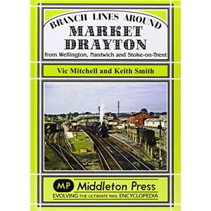 Mitchell, Vic Branch Lines Around Market Drayton: From Wellington, Nantwich and Stoke-on-Trent Mitchell, Vic Branch Lines Around Market Drayton: From Wellington, Nantwich and Stoke-on-Trent
