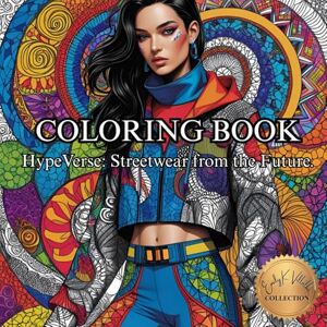 Villalba, Emily K HypeVerse: Streetwear from the Future.: A Creative Journey Through Tomorrow’s Streetwear. (50 Unique Images Coloring Books with an Artistic Flair) Villalba, Emily K HypeVerse: Streetwear from the Future.: A Creative Journey Through Tomorrow’s Streetwear. (50 Unique Images Coloring Books with an Artistic Flair)