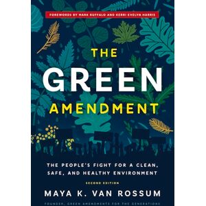 Maya K. van Rossum The Green Amendment: Securing Our Right to A Healthy Environment: The People's Fight for a Clean, Safe, and Healthy Environment Maya K. van Rossum The Green Amendment: Securing Our Right to A Healthy Environment: The People's Fight for a Clean, Safe, and Healthy Environment