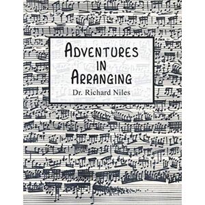 Niles, Dr. Richard Adventures in Arranging Niles, Dr. Richard Adventures in Arranging