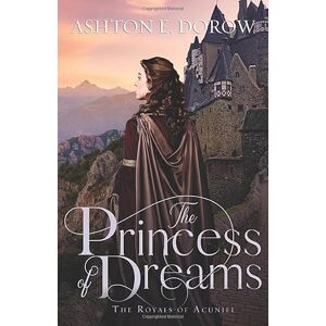 Ashton The Princess of Dreams (The Royals of Acuniel) Ashton The Princess of Dreams (The Royals of Acuniel)