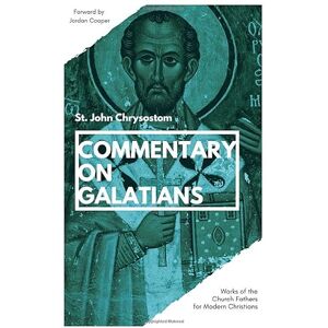 Chrysostom, John Commentary on Galatians (Works of the Church Fathers for Modern Christians) Chrysostom, John Commentary on Galatians (Works of the Church Fathers for Modern Christians)