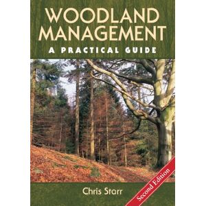 Starr, Chris Woodland Management: A Practical Guide Second Edition Starr, Chris Woodland Management: A Practical Guide Second Edition