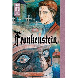 Ito, Junji Frankenstein: Junji Ito Story Collection Ito, Junji Frankenstein: Junji Ito Story Collection