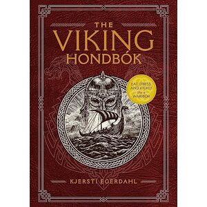 Egerdahl, Kjersti The Viking Hondbók: Eat, Dress, and Fight Like a Warrior Egerdahl, Kjersti The Viking Hondbók: Eat, Dress, and Fight Like a Warrior