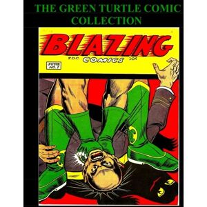 Therrian, Kari A The Green Turtle Comic Collection: Comic Collection Featuring The Green Turtle From Blazing Comics #1-#5 Therrian, Kari A The Green Turtle Comic Collection: Comic Collection Featuring The Green Turtle From Blazing Comics #1-#5