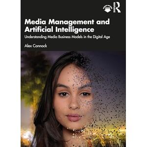 Routledge Media Management and Artificial Intelligence: Understanding Media Business Models in the Digital Age Routledge Media Management and Artificial Intelligence: Understanding Media Business Models in the Digital Age