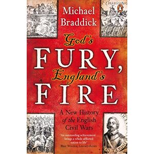 Braddick, Michael God's Fury, England's Fire: A New History of the English Civil Wars Braddick, Michael God's Fury, England's Fire: A New History of the English Civil Wars