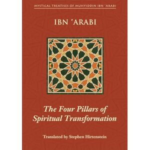 Muhyiddin Ibn Arabi Four Pillars of Spiritual Transformation: The Adornment of the Spiriutally Transformed (Hilyat al-abdal) (Mystical Treatises of Muhyiddin Ibn 'Arabi) Muhyiddin Ibn Arabi Four Pillars of Spiritual Transformation: The Adornment of the Spiriutally Transformed (Hilyat al-abdal) (Mystical Treatises of Muhyiddin Ibn 'Arabi)