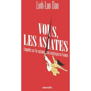 Dao, Linh-Lan Vous les asiates: Enquête sur le racisme anti-asiatique en France Dao, Linh-Lan Vous les asiates: Enquête sur le racisme anti-asiatique en France