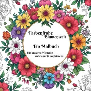 W., J. Zauberhafte Blumen Ein Malbuch, für jung & alt W., J. Zauberhafte Blumen Ein Malbuch, für jung & alt